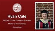 Ryan Cale - Michael F. Price College of Business - Master of Accountancy - Accounting