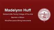 Madelynn Huff - Weitzenhoffer Family College of Fine Arts - Bachelor of Music - Wind/Percussion/String Instruments