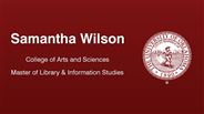 Samantha Wilson - College of Arts and Sciences - Master of Library & Information Studies