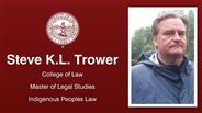 Steven Trower - Steve K.L. Trower - College of Law - Master of Legal Studies - Indigenous Peoples Law