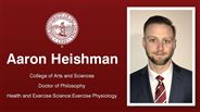 Aaron Heishman - College of Arts and Sciences - Doctor of Philosophy - Health and Exercise Science:Exercise Physiology