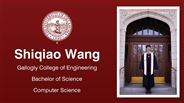 Shiqiao Wang - Gallogly College of Engineering - Bachelor of Science - Computer Science