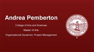 Andrea Pemberton - College of Arts and Sciences - Master of Arts - Organizational Dynamics: Project Management