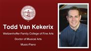 Todd Van Kekerix - Weitzenhoffer Family College of Fine Arts - Doctor of Musical Arts - Music-Piano