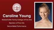 Caroline Young - Weitzenhoffer Family College of Fine Arts - Bachelor of Fine Arts - Dance-Ballet Performance