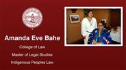 Amanda Eve Bahe - Amanda Eve Bahe - College of Law - Master of Legal Studies - Indigenous Peoples Law
