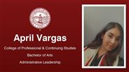 April Vargas - College of Professional & Continuing Studies - Bachelor of Arts - Administrative Leadership