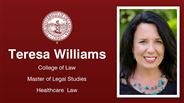 Teresa Williams - College of Law - Master of Legal Studies - Healthcare  Law