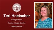 Teri Hoelscher - College of Law - Master of Legal Studies - Healthcare Law