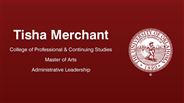 Tisha Merchant - College of Professional & Continuing Studies - Master of Arts - Administrative Leadership