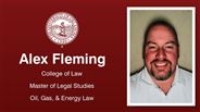 Alex Fleming - College of Law - Master of Legal Studies - Oil, Gas, & Energy Law