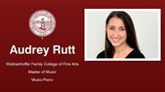 Audrey Rutt - Weitzenhoffer Family College of Fine Arts - Master of Music - Music-Piano