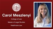 Carol Meszlenyi - College of Law - Master of Legal Studies - Healthcare Law