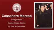 Cassandra Moreno - College of Law - Master of Legal Studies - Oil, Gas, & Energy Law