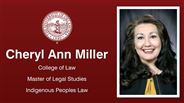 Cheryl Ann Miller - College of Law - Master of Legal Studies - Indigenous Peoples Law
