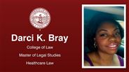 Darci K. Bray - College of Law - Master of Legal Studies - Healthcare Law