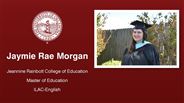 Jaymie Rae Morgan - Jeannine Rainbolt College of Education - Master of Education - ILAC-English