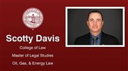 Scotty Davis - College of Law - Master of Legal Studies - Oil, Gas, & Energy Law