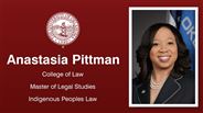 Anastasia Pittman - Anastasia Pittman - College of Law - Master of Legal Studies - Indigenous Peoples Law