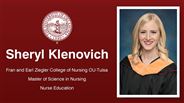 Sheryl Klenovich - Sheryl Klenovich - Fran and Earl Ziegler College of Nursing OU-Tulsa - Master of Science in Nursing - Nurse Education
