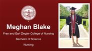 Meghan Blake - Meghan Blake - Fran and Earl Ziegler College of Nursing - Bachelor of Science - Nursing