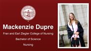 Mackenzie Dupre - Fran and Earl Ziegler College of Nursing - Bachelor of Science - Nursing