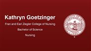 Kathryn Goetzinger - Fran and Earl Ziegler College of Nursing - Bachelor of Science - Nursing