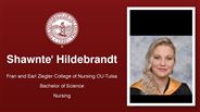 Shawnte' Hildebrandt - Fran and Earl Ziegler College of Nursing OU-Tulsa - Bachelor of Science - Nursing