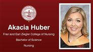 Akacia Huber - Fran and Earl Ziegler College of Nursing - Bachelor of Science - Nursing