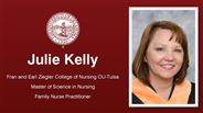 Julie Kelly - Fran and Earl Ziegler College of Nursing OU-Tulsa - Master of Science in Nursing - Family Nurse Practitioner