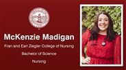 McKenzie Madigan - Fran and Earl Ziegler College of Nursing - Bachelor of Science - Nursing