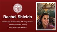 Rachel Shields - Fran and Earl Ziegler College of Nursing OU-Tulsa - Master of Science in Nursing - Administration/Management