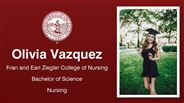 Olivia Vazquez - Fran and Earl Ziegler College of Nursing - Bachelor of Science - Nursing