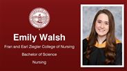 Emily Walsh - Fran and Earl Ziegler College of Nursing - Bachelor of Science - Nursing