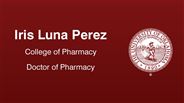 Iris Luna Perez - College of Pharmacy - Doctor of Pharmacy