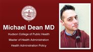 Michael Dean MD - Hudson College of Public Health - Master of Health Administration - Health Adminstration Policy