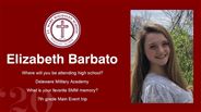 Elizabeth Barbato - Where will you be attending high school?  - Delaware Military Academy - What is your favorite SMM memory? - 7th grade Main Event trip 