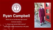 Ryan Campbell - Where will you be attending high school?  - Archmere Academy  - What is your favorite SMM memory? - Winning the football championship in 6th grade.