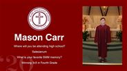 Mason Carr - Where will you be attending high school?  - Salesianum - What is your favorite SMM memory? - Winning 3v3 in Fourth Grade