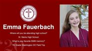 Emma Fauerbach - Where will you be attending high school?  - St. Marks High School - What is your favorite SMM memory? - 7th Grade Washington DC Field Trip