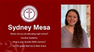 Sydney Mesa - Where will you be attending high school?  - Ursuline Academy - What is your favorite SMM memory? - Our 7th grade field trip to Main Event