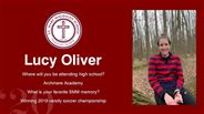 Lucy Oliver - Where will you be attending high school?  - Archmere Academy  - What is your favorite SMM memory? - Winning 2019 varsity soccer championship 