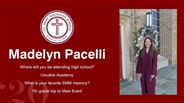 Madelyn Pacelli - Where will you be attending high school?  - Ursuline Academy - What is your favorite SMM memory? - 7th grade trip to Main Event