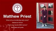 Matthew Priest - Where will you be attending high school?  - Salesianum School - What is your favorite SMM memory? - Back table sixth grade
