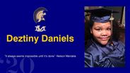 Deztiny Daniels - “It always seems impossible until it’s done” -Nelson Mandela