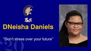 DNeisha Daniels - “Don’t stress over your future”