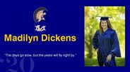 Madilyn Dickens - “The days go slow, but the years will fly right by.”