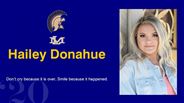 Hailey Donahue - Don’t cry because it is over, Smile because it happened.
