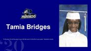 Tamia Bridges - "In the end, it's not the years in your life that count. It's the life in your years." -Abraham Lincoln 