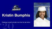 Kristin Bumphis - Challenge yourself everyday more than the day before. 